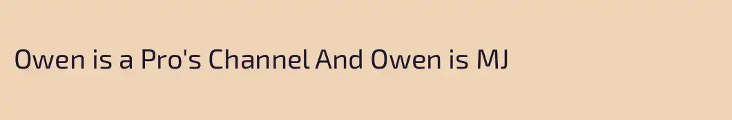 Owen is a Pro's Channel And Owen is MJ